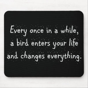 Every Once In A While, A Bird Enters Your Life … Mouse Mat
