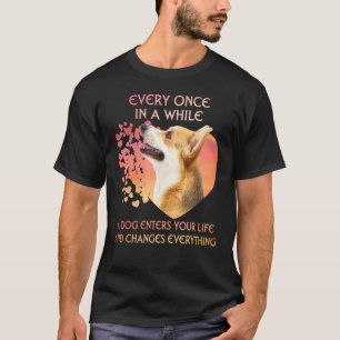 Every Once In A While A Welsh Corgi Enters You Lif T-Shirt