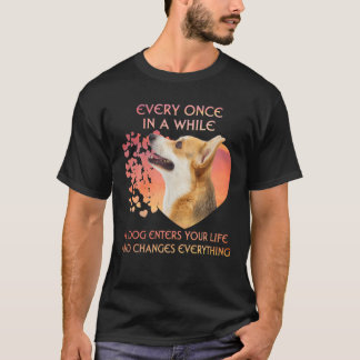 Every Once In A While A Welsh Corgi Enters You Lif T-Shirt
