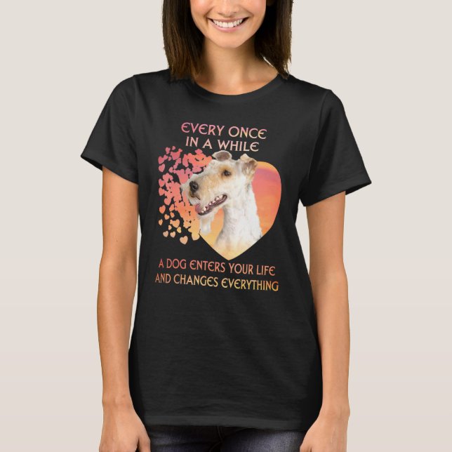 Every Once In A While A Wire Fox Terrier Enters Yo T-Shirt (Front)