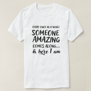 Every once in a while someone amazing comes along T-Shirt