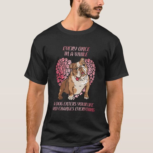 Every Once In While English Bulldog Enter You Life T-Shirt (Front)