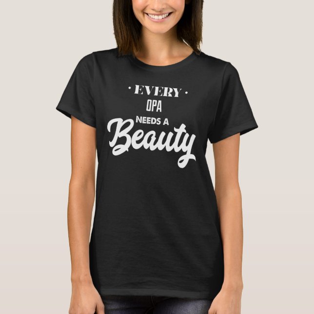 Every Opa Needs A Beauty T-Shirt (Front)