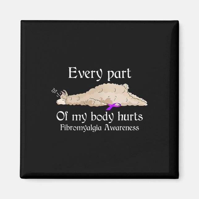 Every part of my body hurts fibromyalgia awareness magnet (Front)