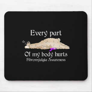 Every part of my body hurts fibromyalgia awareness mouse mat