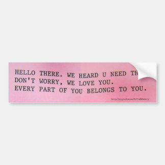 EVERY PART OF YOU BELONGS TO YOU. BUMPER STICKER