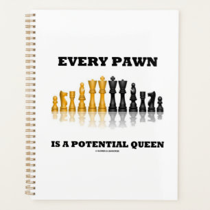Every Pawn Is A Potential Queen Chess Saying Humou Planner