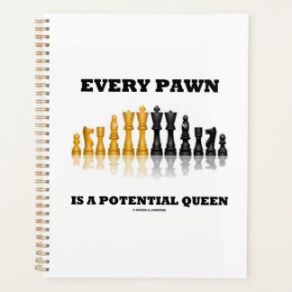 Every Pawn Is A Potential Queen Chess Saying Humou Planner
