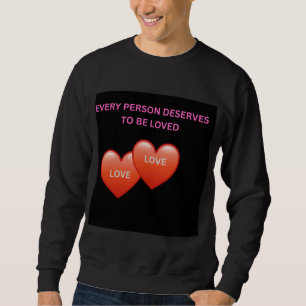 Every Person Deserves to Be Loved Inspirational Me Sweatshirt