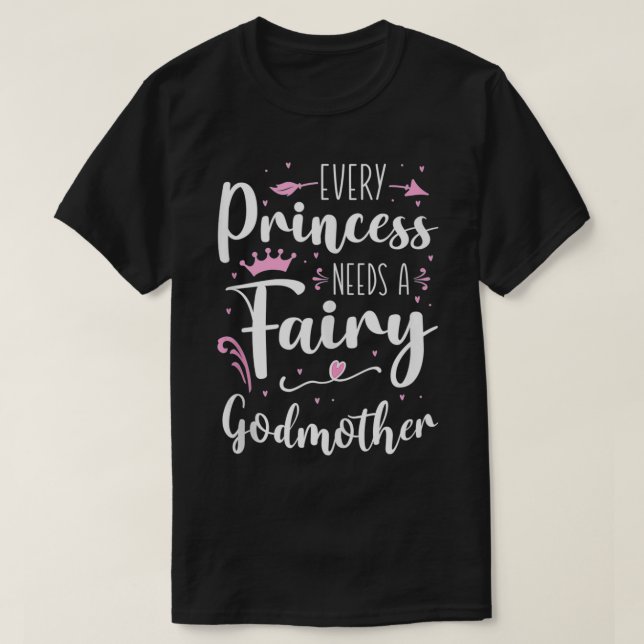 Every Princess Needs A Fairy Godmother  T-Shirt (Design Front)
