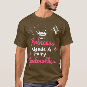 Every Princess Needs a Godmother Fairy Godmother G T-Shirt