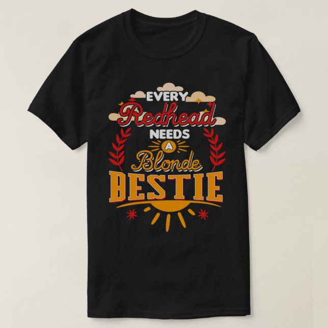 Every Redhead Needs A Blonde Best Friend T-Shirt (Design Front)