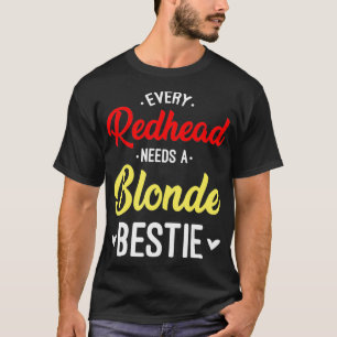 Every Redhead Needs A Blonde Bestie Gift Best Frie T-Shirt