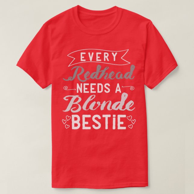 Every Redhead Needs A Blonde Bestie Gift Best Frie T-Shirt (Design Front)