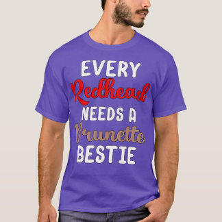 Every Redhead Needs A Brunette Bestie T-Shirt