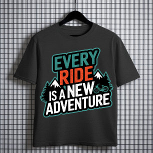 Every Ride Is a New Adventure – Cycling  T-Shirt