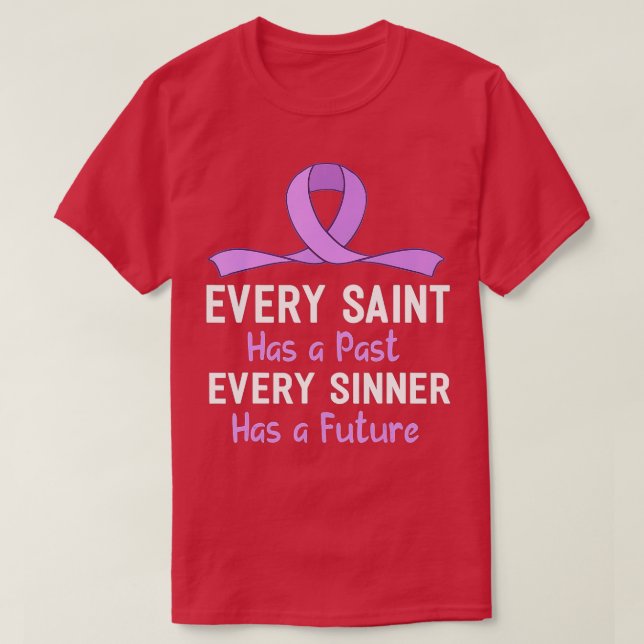 Every Saint Has A Past Every Sinner Has A Future - T-Shirt (Design Front)