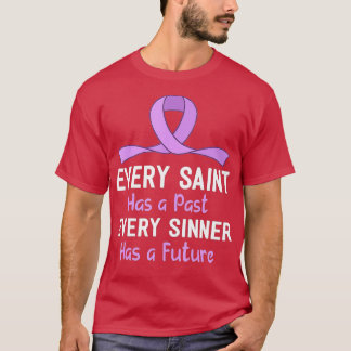 Every Saint Has A Past Every Sinner Has A Future - T-Shirt