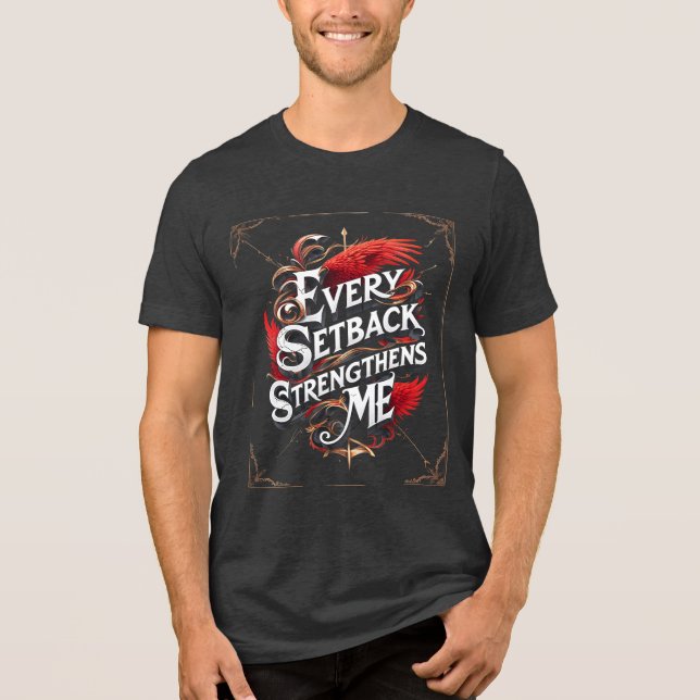 Every Setback Strengthens Me Tri-Blend Shirt (Front)