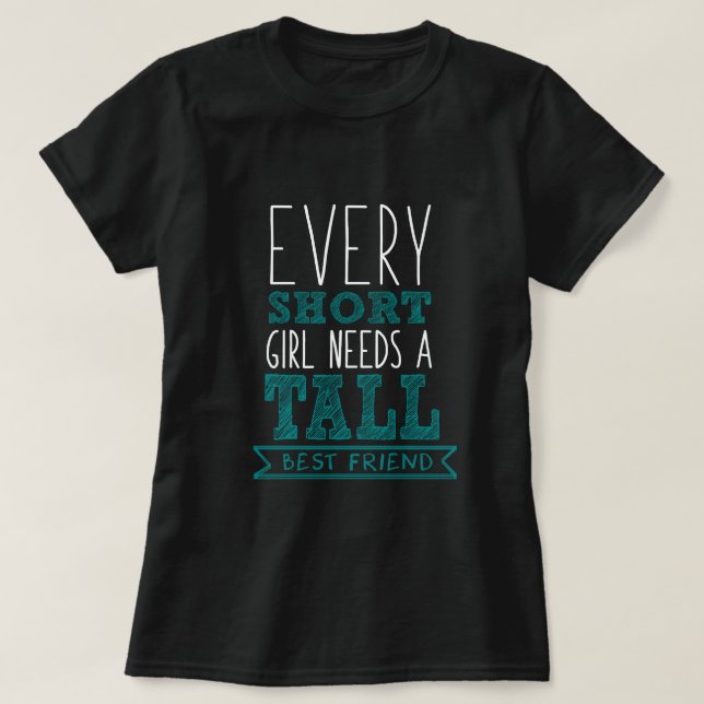 every short girl needs a tall best friend -couple T-Shirt (Design Front)