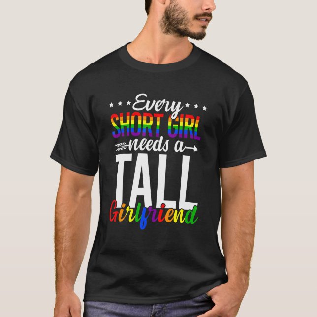 Every Short Girl Needs A Tall Girlfriend Lgbt Gay  T-Shirt (Front)