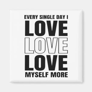 Every Single Day I Love Myself More Magnet