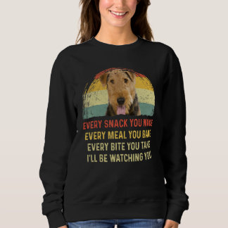 Every Snack You Make Airedale Terrier Dog Mum Dog Sweatshirt