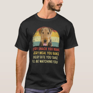 Every Snack You Make Airedale Terrier Dog Mum Dog T-Shirt