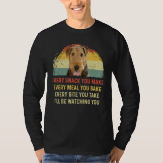 Every Snack You Make Airedale Terrier Dog Mum Dog  T-Shirt