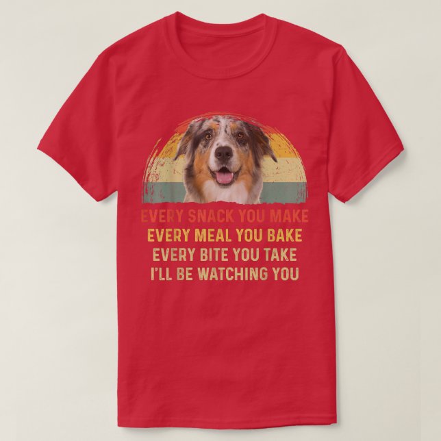 Every Snack You Make Aussie Dog Mom Dog Dad Retro  T-Shirt (Design Front)