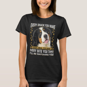 Every Snack You Make  Bernese Mountain Dog Mum Dog T-Shirt