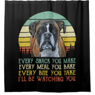 Every Snack You Make Boxer dog Funny Dog Mum Dad Shower Curtain