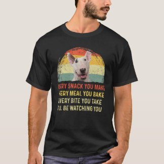 Every Snack You Make Bull Terrier Dog Mum Dog Dad  T-Shirt