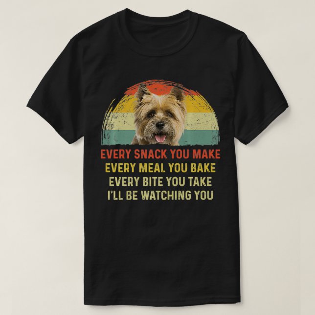 Every Snack You Make Cairn Terrier Dog Mom Dog Dad T-Shirt (Design Front)