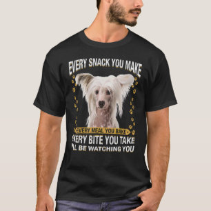 Every Snack You Make  Chinese Crested Dog Mum Dog  T-Shirt