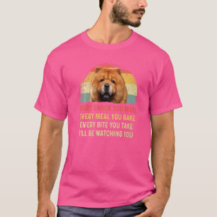 Every Snack You Make Chow Chow Dog Mom Dog Dad Ret T-Shirt