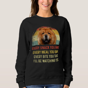 Every Snack You Make Chow Chow Dog Mum Dog Dad Ret Sweatshirt