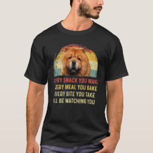 Every Snack You Make Chow Chow Dog Mum Dog Dad Ret T-Shirt