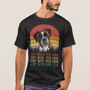 Every Snack You Make Dog Boxer Dog Dad Dog Mum T-Shirt