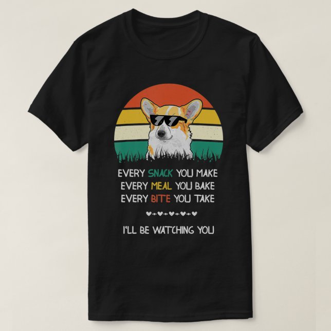 Every snack you make dog corgi  T-Shirt (Design Front)