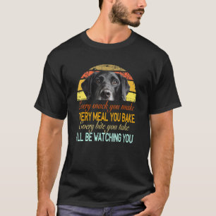 Every Snack You Make Every Meal You Bake Black Lab T-Shirt