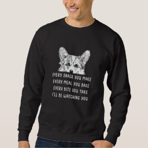 Every snack you make Every meal you bake Corgi Sweatshirt