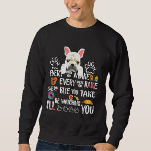 Every Snack You Make Every Meal You Bake French Bu Sweatshirt