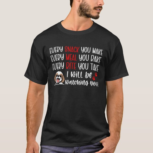 Every Snack You Make Every Meal You Bake  Shih Tzu T-Shirt (Front)