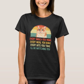 Every Snack You Make Every Meal You Bake T-Shirt