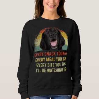 Every Snack You Make Flat Coated Retriever Dog Mum Sweatshirt