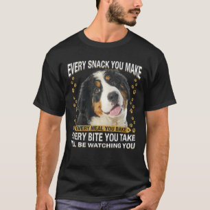 Every Snack You Make Funny Bernese Mountain Dog Mo T-Shirt