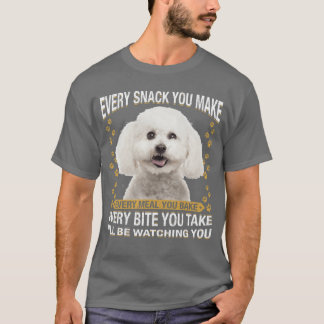 Every Snack You Make Funny Bichon Frise Dog Mom Do T-Shirt