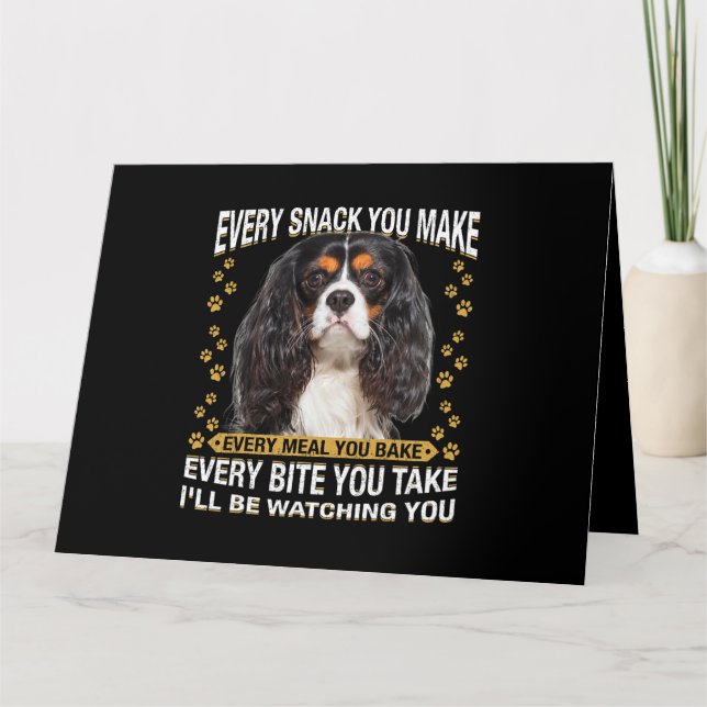 Every Snack You Make Funny Cavalier King Charles S Card (Front)