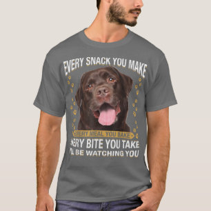 Every Snack You Make Funny Chocolate Lab Dog Mum, T-Shirt